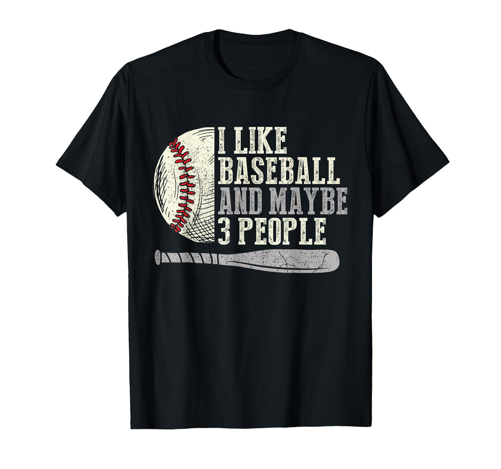 I Like Baseball And Maybe 3 People T-Shirt - Streetwear Style Men Women - T-Shirt, Sweatshirt, Hoodie