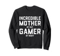 Incredible Mother Day Gamer Night Sweatshirt - Streetwear Style for Adults - T-Shirt, Sweatshirt, Hoodie