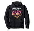 Baseball Players Have Prettiest Moms Hoodie - Graphic Print for Adults - T-Shirt, Sweatshirt, Hoodie