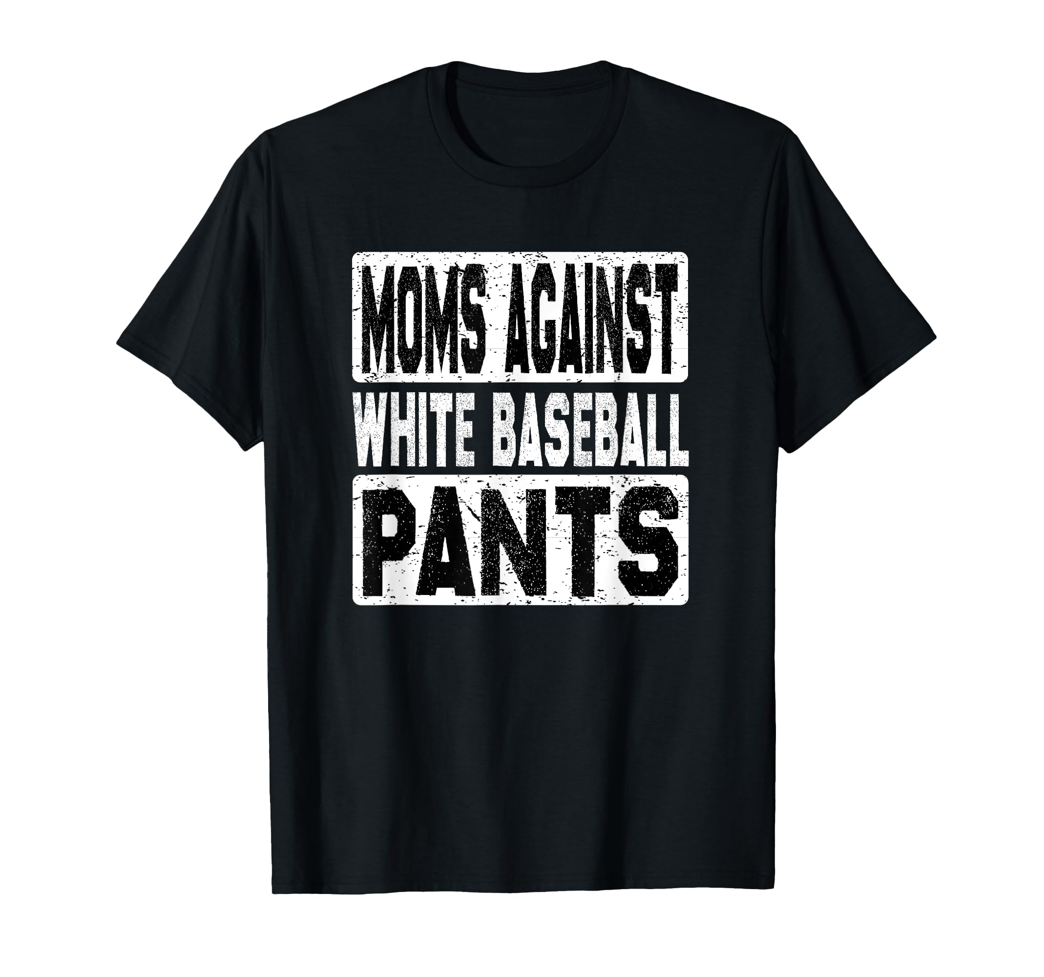 Moms Against White Baseball Pants T-Shirt - Casual Everyday Wear Men Women - T-Shirt, Sweatshirt, Hoodie