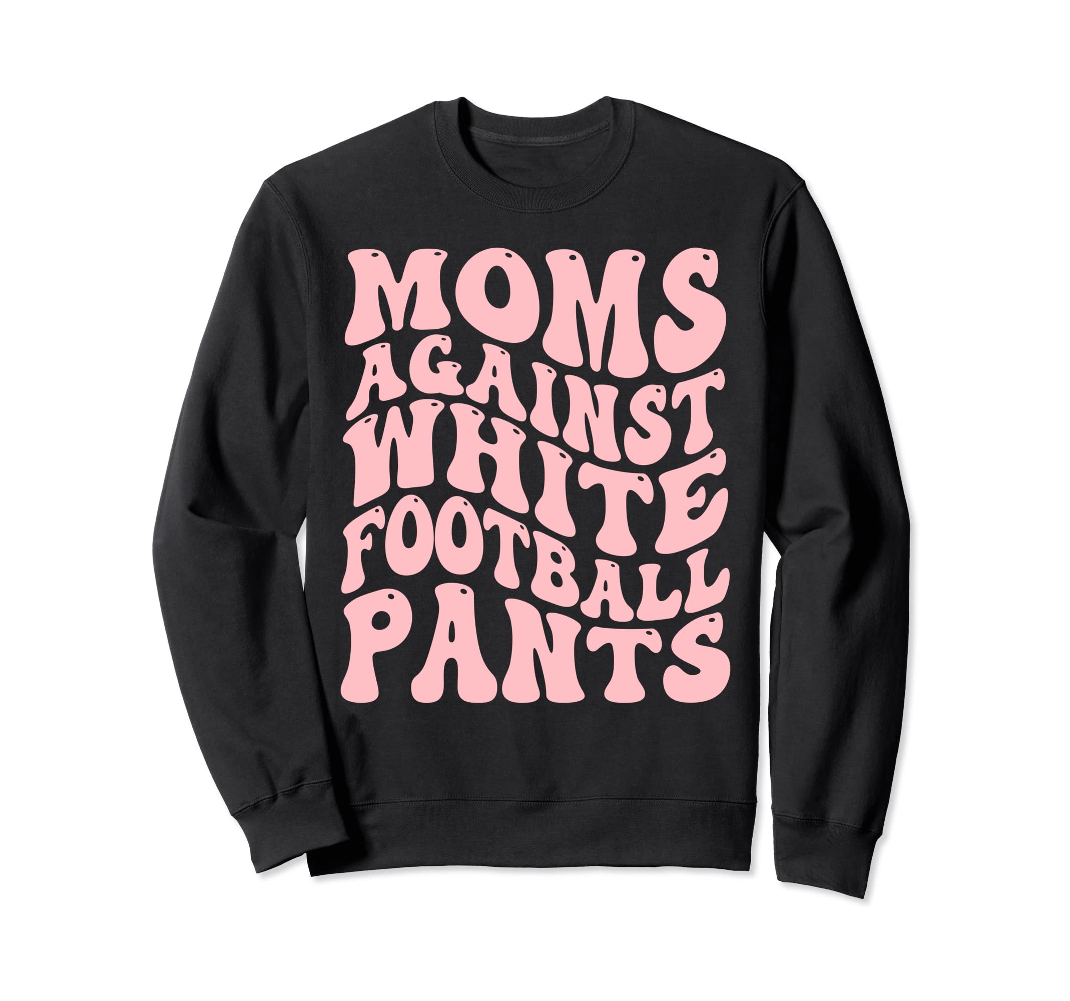 Funny Groovy Moms Against White Sweatshirt - Aesthetic Graphic Men Women - T-Shirt, Sweatshirt, Hoodie