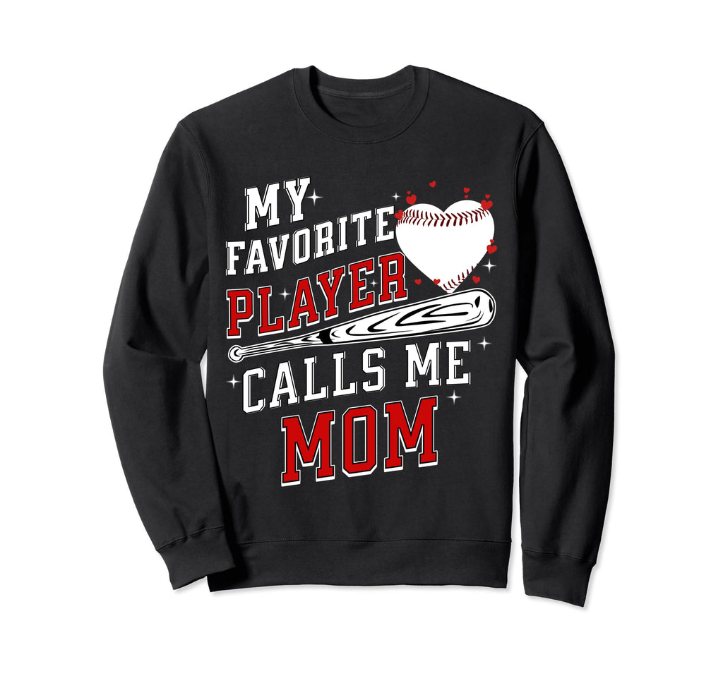 My Favorite Baseball Player Calls Me Mom Sweatshirt - Graphic Print Unisex - T-Shirt, Sweatshirt, Hoodie