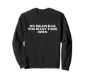 My Brain Has Too Many Tabs Open Y2K Sweatshirt - Trendy Graphic for Adults - T-Shirt, Sweatshirt, Hoodie