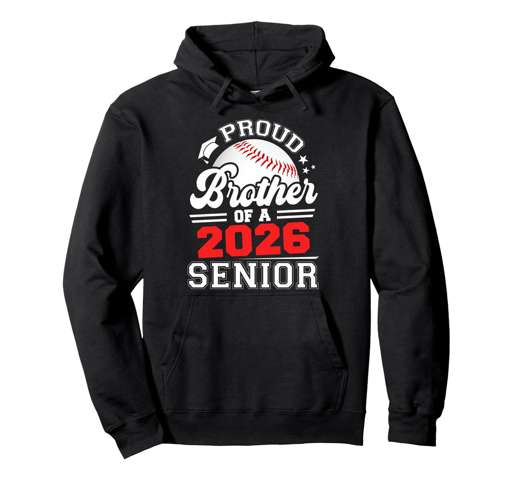 Proud Brother 2026 Senior Baseball Hoodie - Custom Art Print Men Women - T-Shirt, Sweatshirt, Hoodie