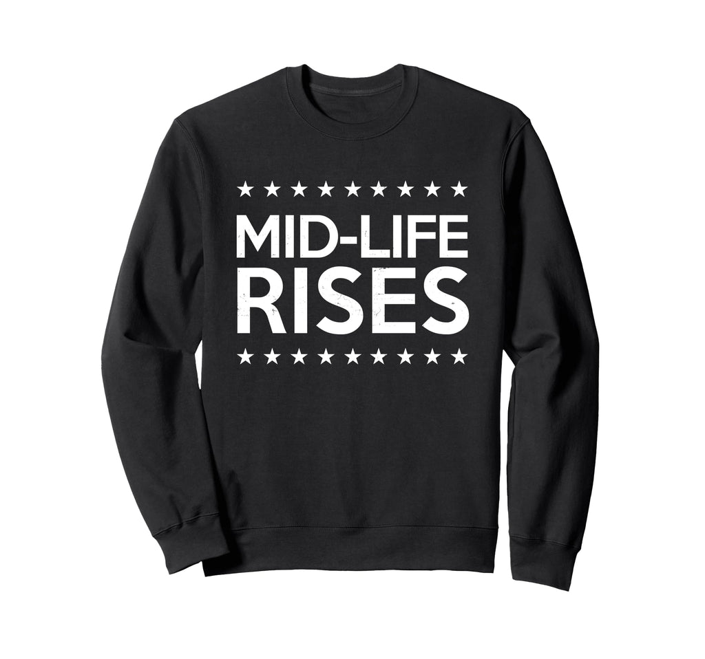Mid Life Crisis Midlife Rises Sweatshirt - Casual Everyday Wear for Adults - T-Shirt, Sweatshirt, Hoodie