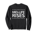Mid Life Crisis Midlife Rises Sweatshirt - Casual Everyday Wear for Adults - T-Shirt, Sweatshirt, Hoodie