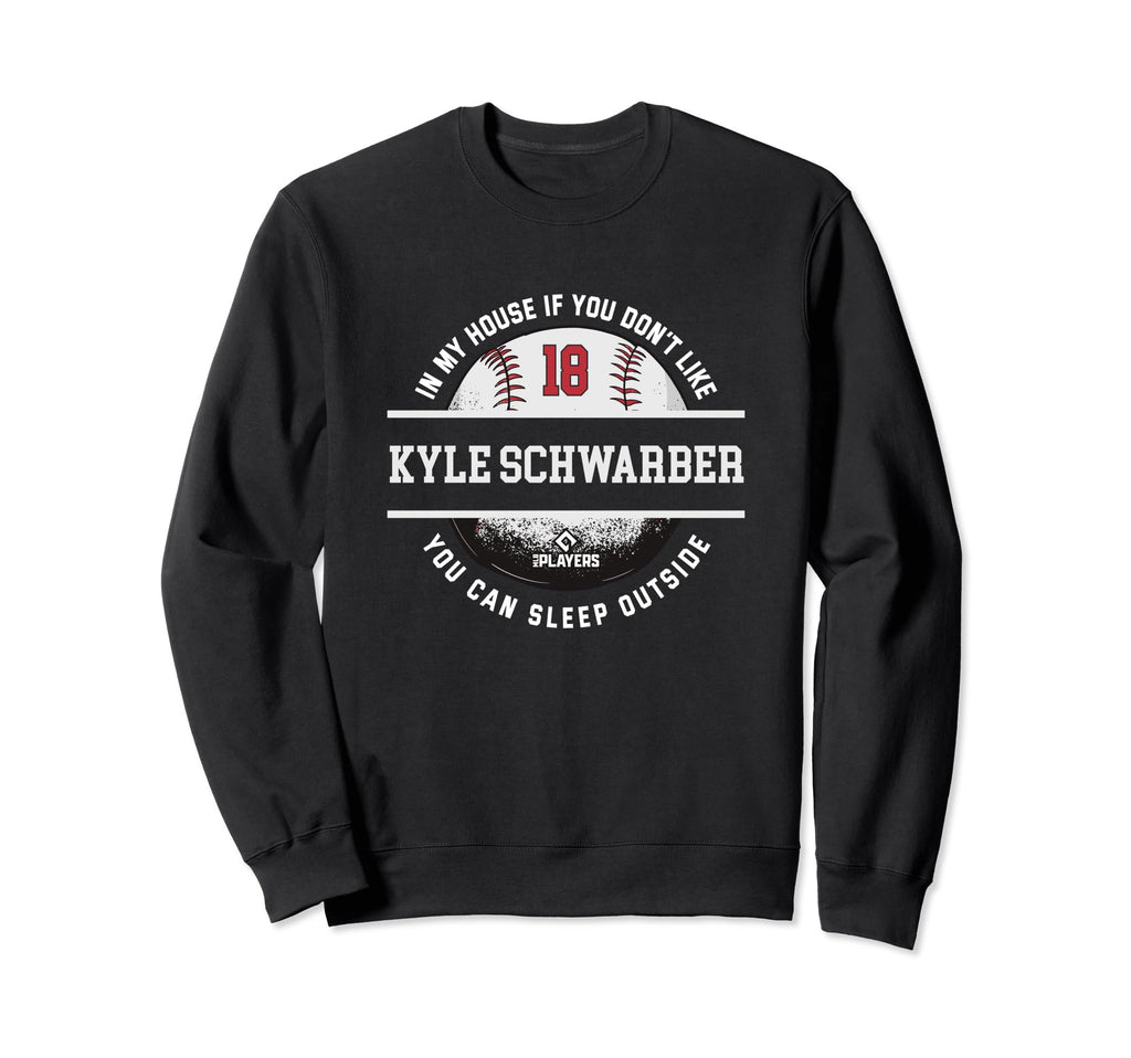 My House Kyle Schwarber Fans Funny Sweatshirt - Trendy Graphic Men Women - T-Shirt, Sweatshirt, Hoodie