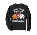 Crazy Proud Ball Grandma Basketball Sweatshirt - Trendy Graphic Men Women - T-Shirt, Sweatshirt, Hoodie