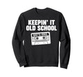 Keepin It Old School Sweatshirt - Fun Novelty Design Unisex - T-Shirt, Sweatshirt, Hoodie