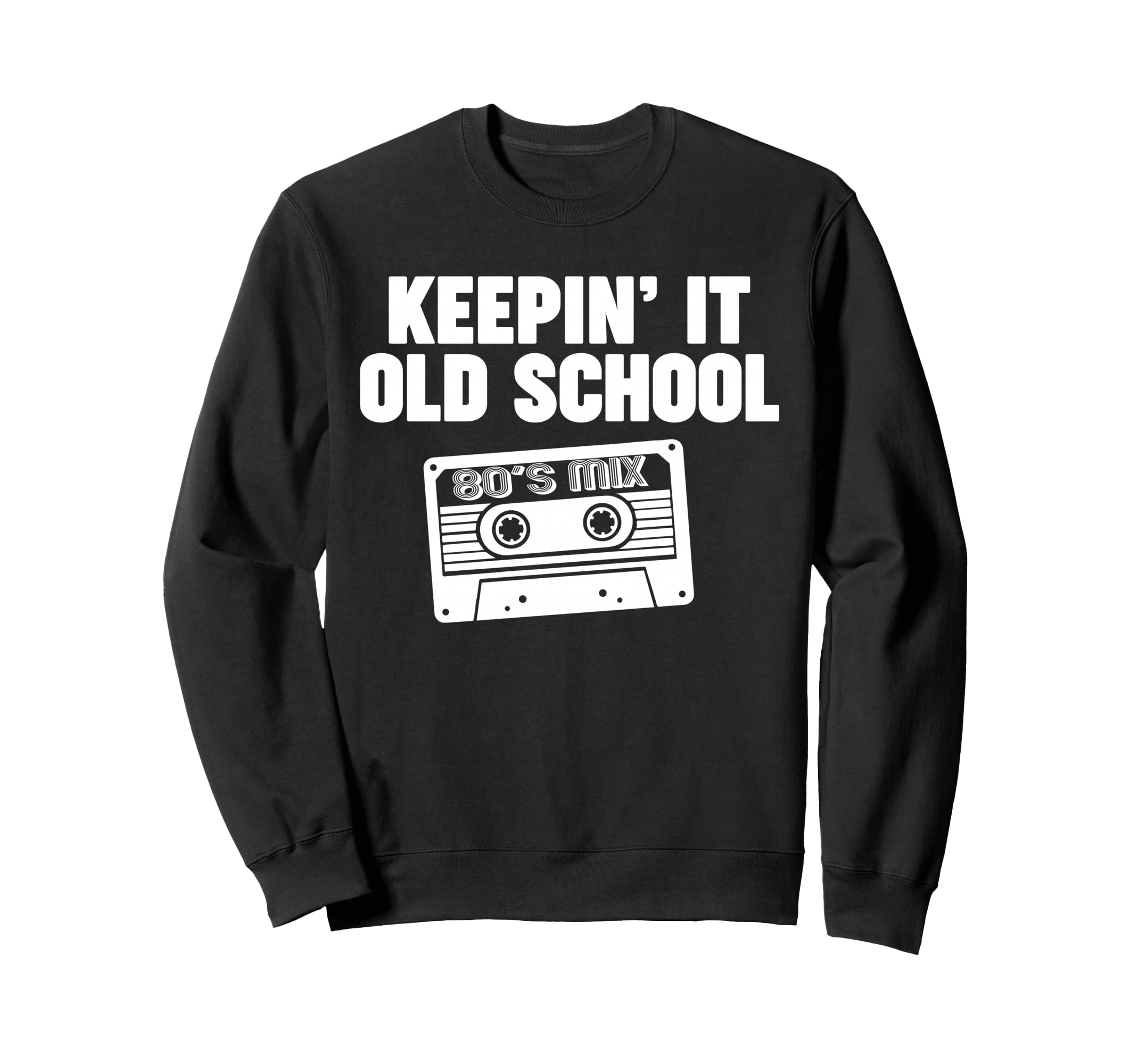 Keepin It Old School Sweatshirt - Fun Novelty Design Unisex - T-Shirt, Sweatshirt, Hoodie