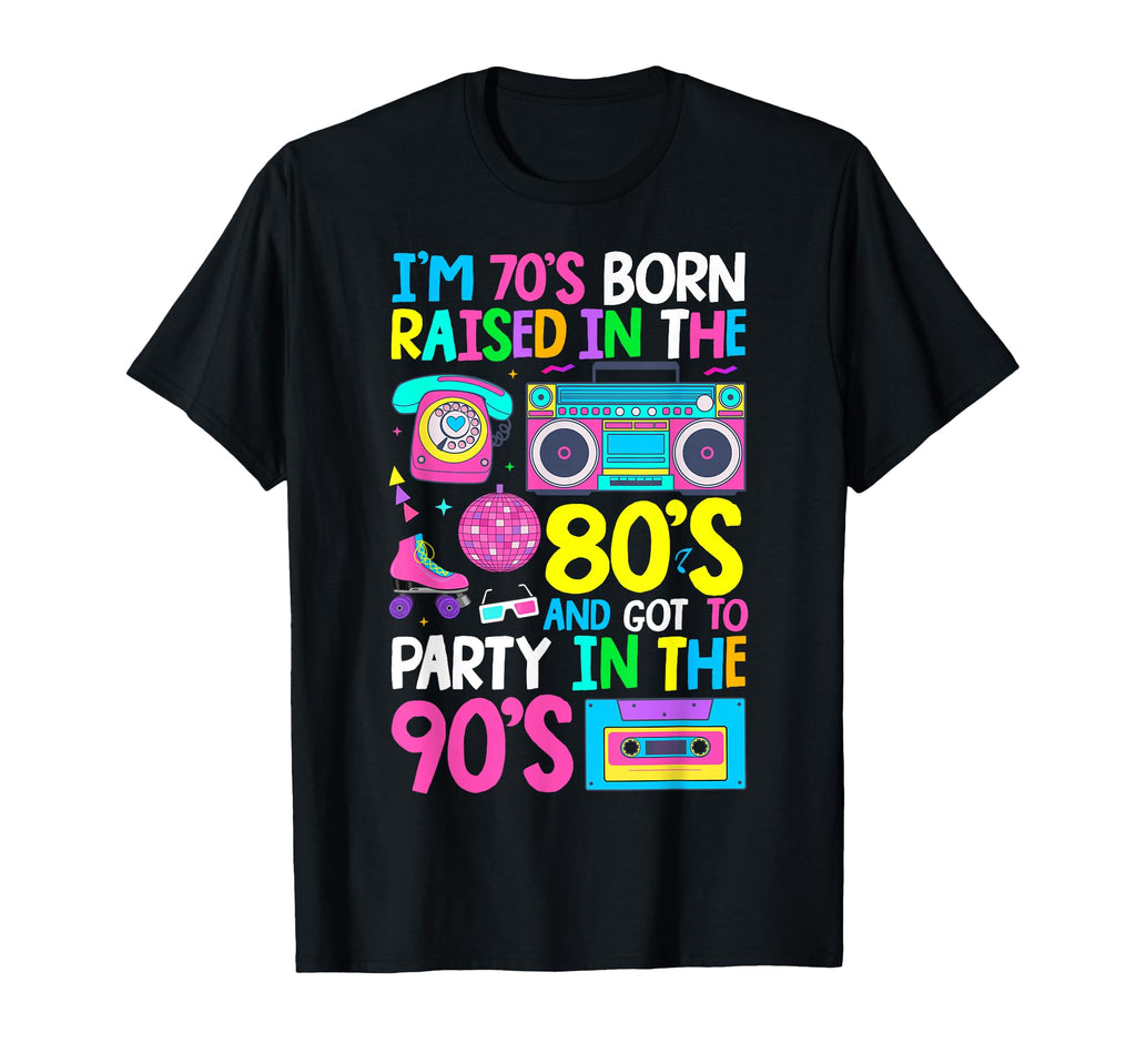 Born 70S Raised 80S And Got To Party T-Shirt - Minimalist Print for Adults - T-Shirt, Sweatshirt, Hoodie
