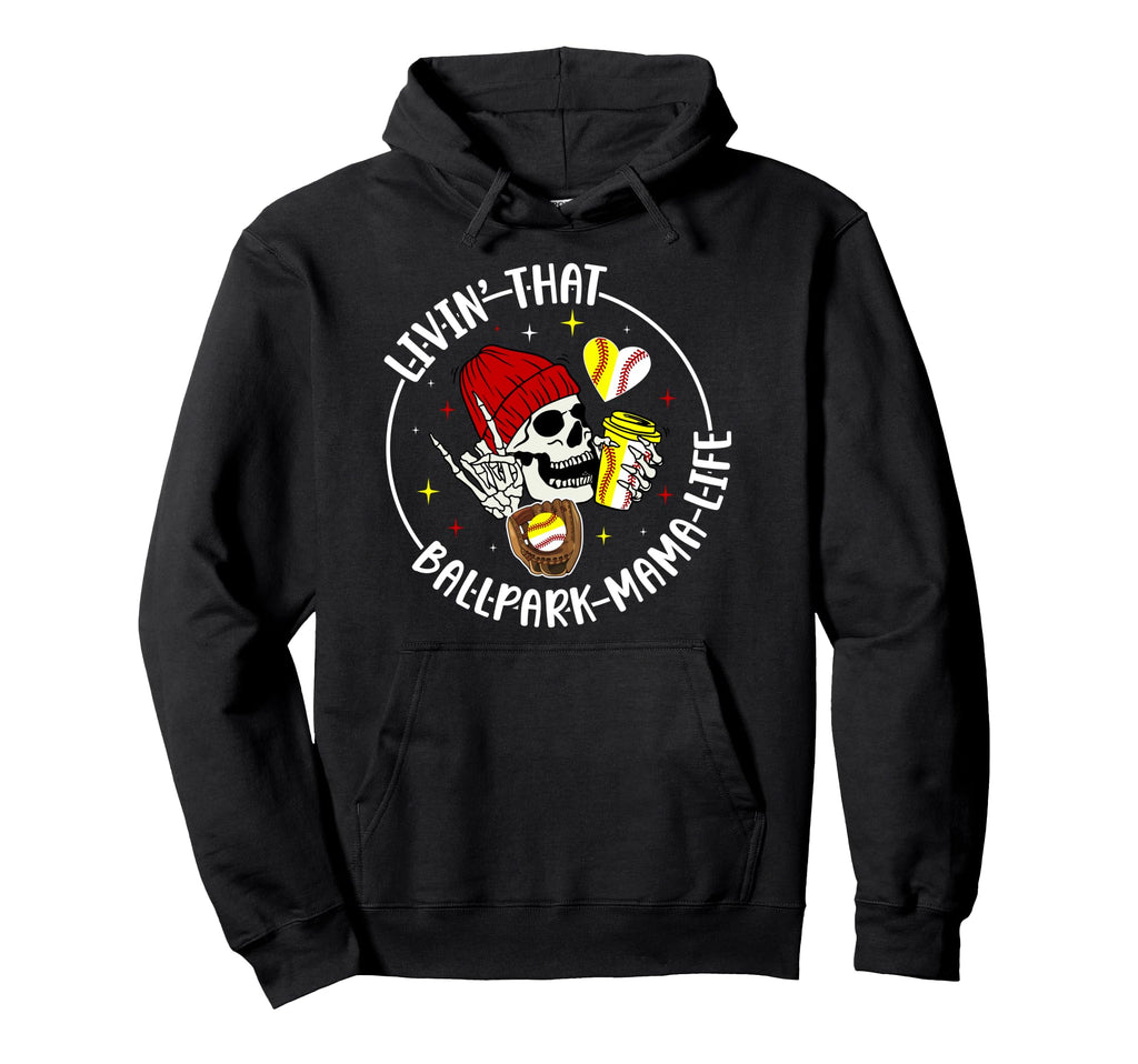 Livin That Ballpark Mama Life Softball Hoodie - Streetwear Style Men Women - T-Shirt, Sweatshirt, Hoodie