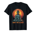 Dont Be Dick Buddha Distressed Stoner T-Shirt - Custom Art Print Men Women - T-Shirt, Sweatshirt, Hoodie
