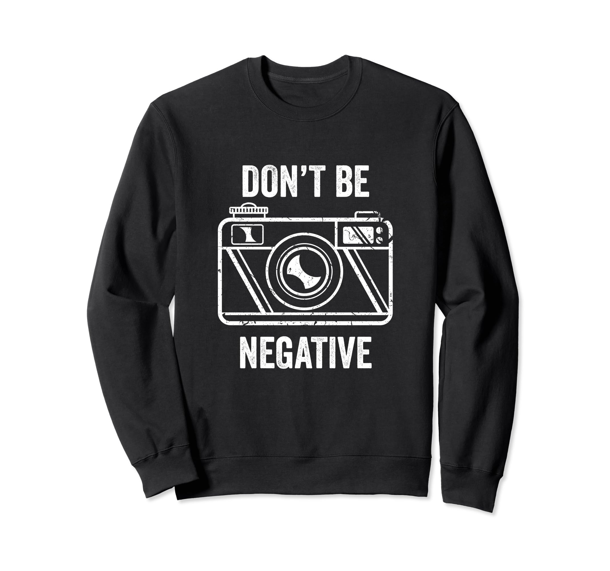 Dont Be Negative Camera Sweatshirt - Casual Everyday Wear for Adults - T-Shirt, Sweatshirt, Hoodie