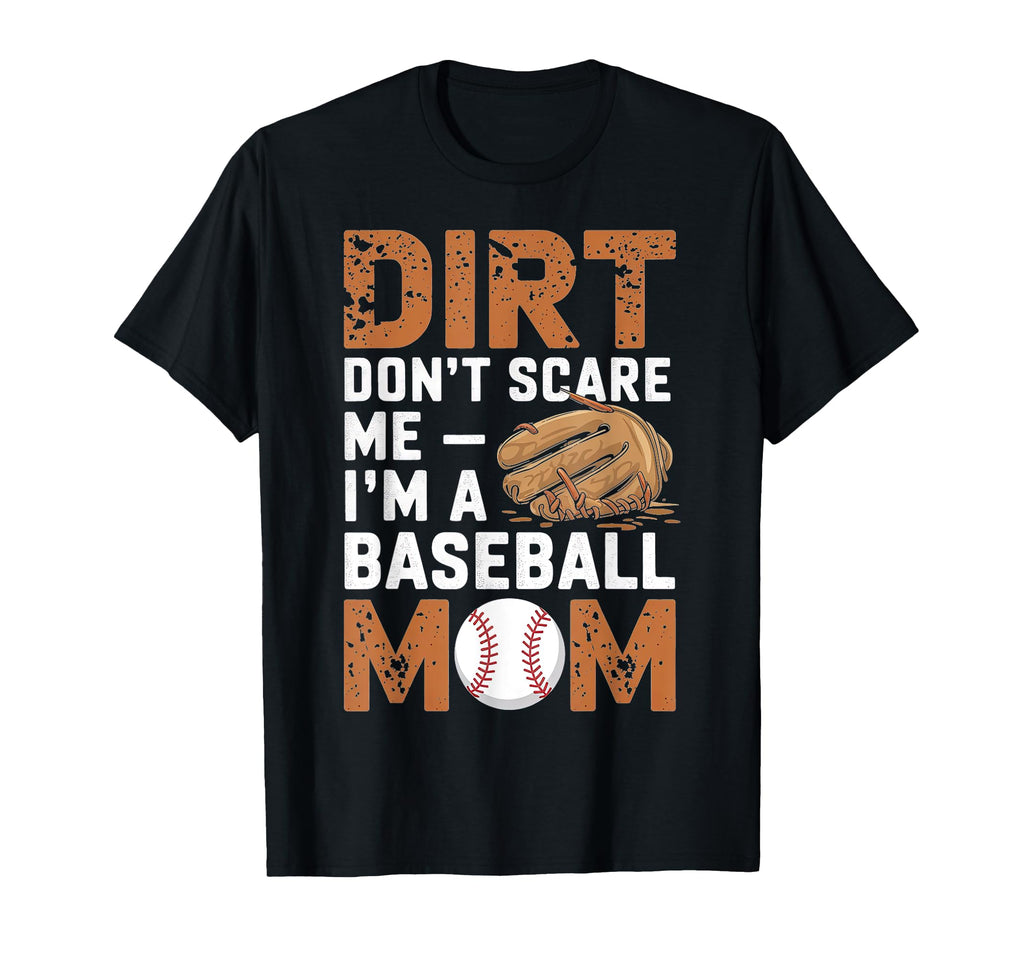 Dirt Dont Scare Me Im Baseball Mom T-Shirt - Streetwear Style for Adults - T-Shirt, Sweatshirt, Hoodie