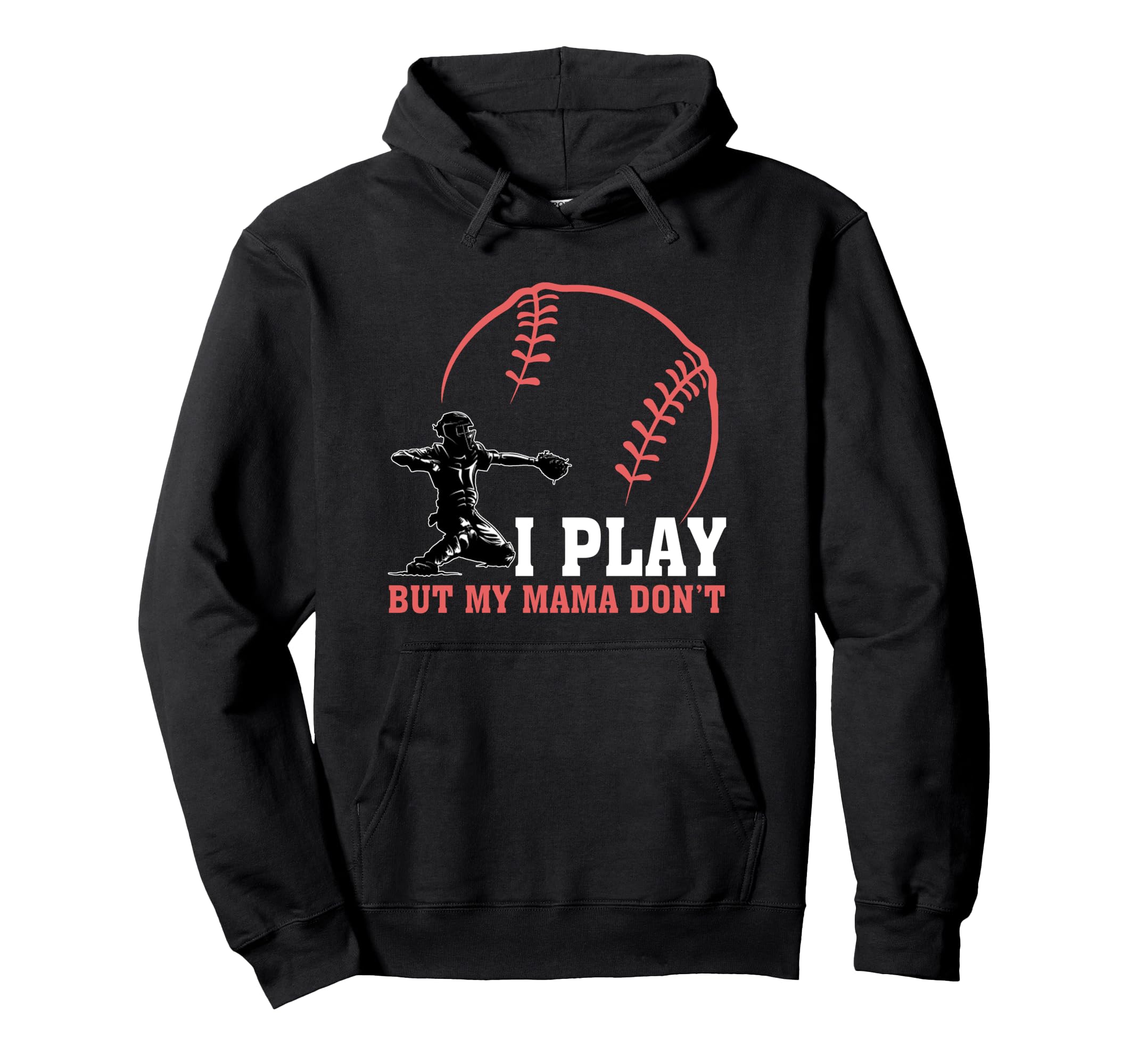 I Play But My Mama Dont Funny Baseball Hoodie - Graphic Print Unisex - T-Shirt, Sweatshirt, Hoodie