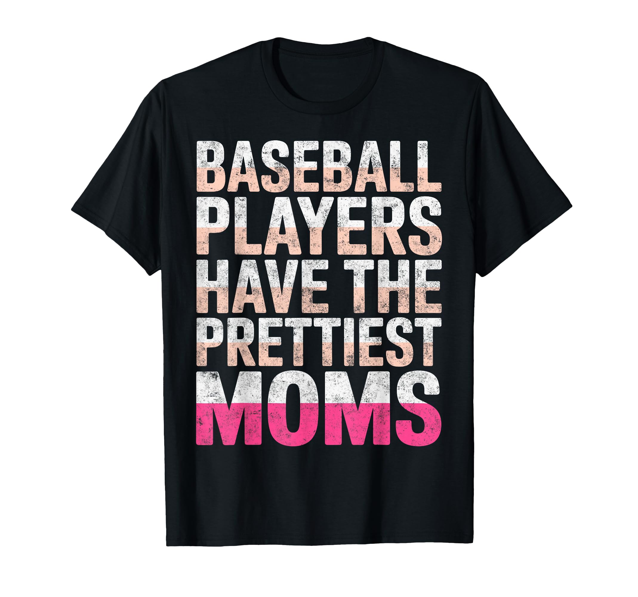 Funny Baseball Players Have Prettiest Moms T-Shirt - Unique Graphic Unisex - T-Shirt, Sweatshirt, Hoodie
