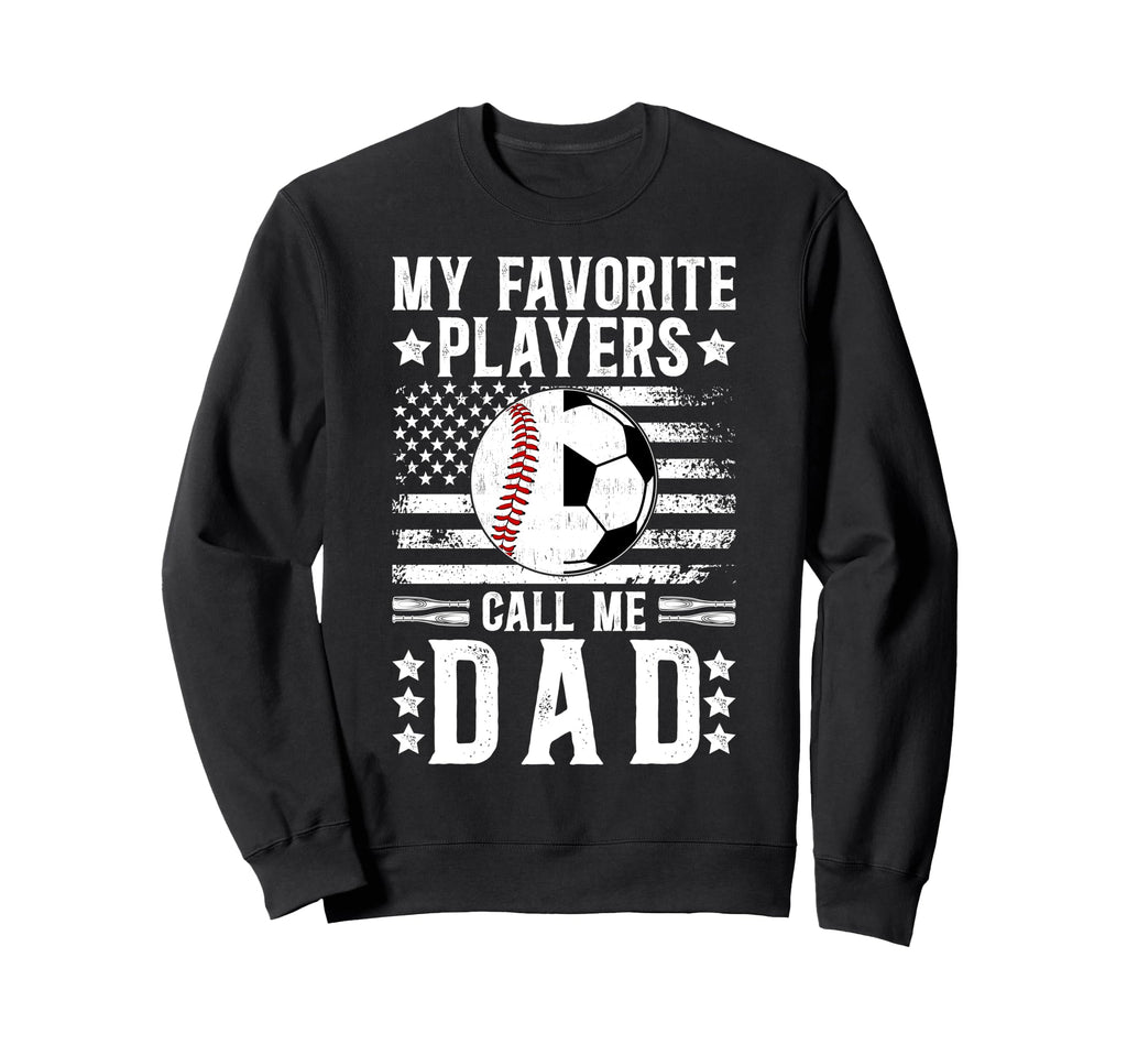 My Favorite Players Call Me Dad Sweatshirt - Casual Everyday Wear Unisex - T-Shirt, Sweatshirt, Hoodie