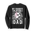 My Favorite Players Call Me Dad Sweatshirt - Casual Everyday Wear Unisex - T-Shirt, Sweatshirt, Hoodie