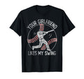Your Girlfriend Likes My Swing Funny T-Shirt - Unique Graphic Unisex - T-Shirt, Sweatshirt, Hoodie