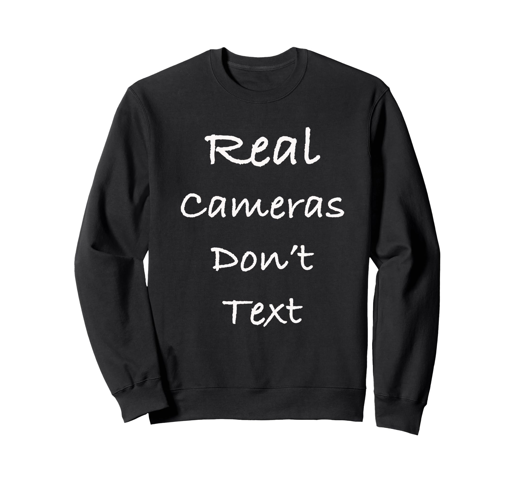 Real Cameras Dont Text Funny Sweatshirt - Novelty Apparel Unisex - T-Shirt, Sweatshirt, Hoodie