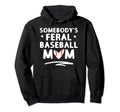 Loudmouth Baseball Mama Somebodys Feral Hoodie - Trendy Graphic Unisex - T-Shirt, Sweatshirt, Hoodie