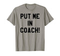 Put Me Coach Dad Football Tailgate T-Shirt - Aesthetic Graphic Men Women - T-Shirt, Sweatshirt, Hoodie