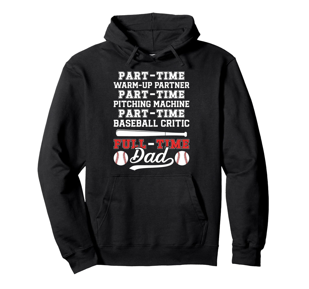 Full Time Dad Baseball Dad Baseball Hoodie - Streetwear Style Men Women - T-Shirt, Sweatshirt, Hoodie