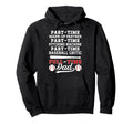 Full Time Dad Baseball Dad Baseball Hoodie - Streetwear Style Men Women - T-Shirt, Sweatshirt, Hoodie