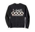 Funny T Ball Mom Softball Ball Sweatshirt - Streetwear Style Men Women - T-Shirt, Sweatshirt, Hoodie