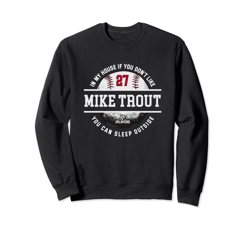 My House Mike Trout Mlb Players Sweatshirt - Unique Graphic Men Women - T-Shirt, Sweatshirt, Hoodie