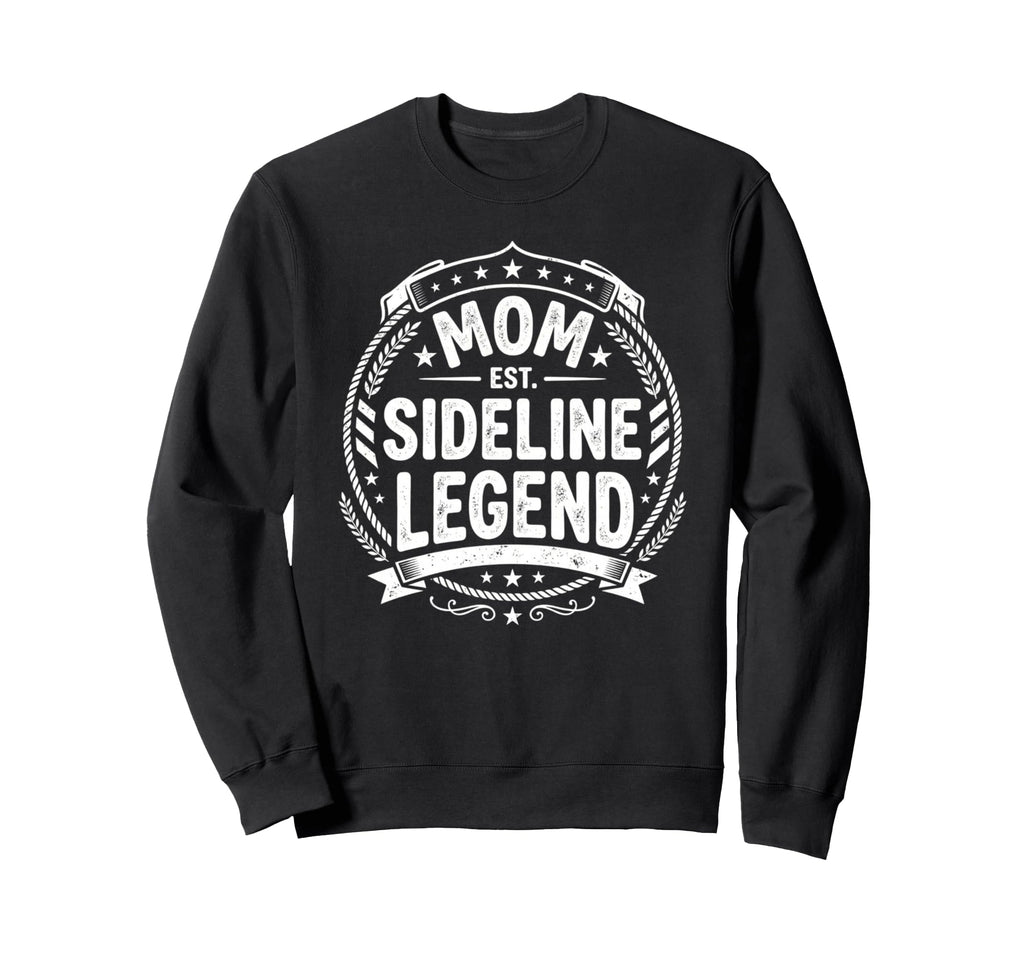 Mom Sideline Legend Sports Game Mothers Sweatshirt - Graphic Print Unisex - T-Shirt, Sweatshirt, Hoodie