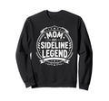 Mom Sideline Legend Sports Game Mothers Sweatshirt - Graphic Print Unisex - T-Shirt, Sweatshirt, Hoodie