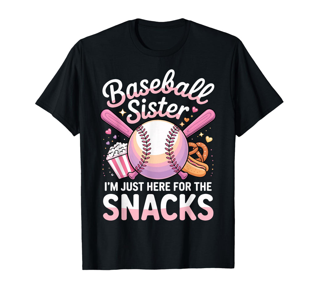 Baseball Sister Im Just Here Snacks T-Shirt - Fun Novelty Design Unisex - T-Shirt, Sweatshirt, Hoodie