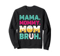 Mothers Day Mama Mommy Mom Bruh Sweatshirt - Streetwear Style Men Women - T-Shirt, Sweatshirt, Hoodie