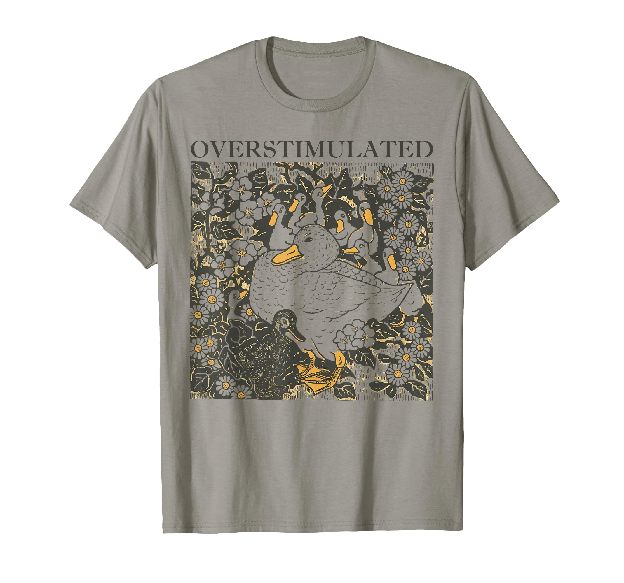 Overstimulated Duck Floral T-Shirt - Casual Everyday Wear Unisex - T-Shirt, Sweatshirt, Hoodie