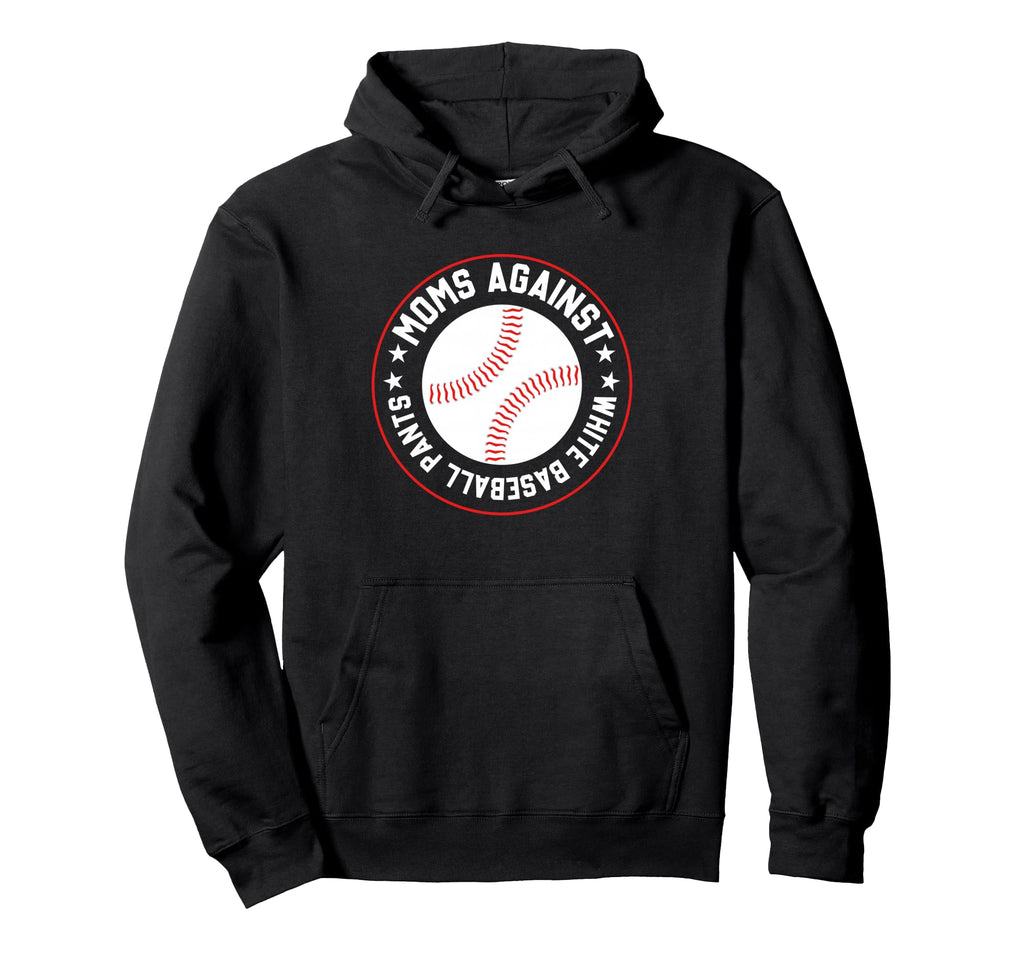 Moms Against White Baseball Pants Hoodie - Fun Novelty Design Men Women - T-Shirt, Sweatshirt, Hoodie