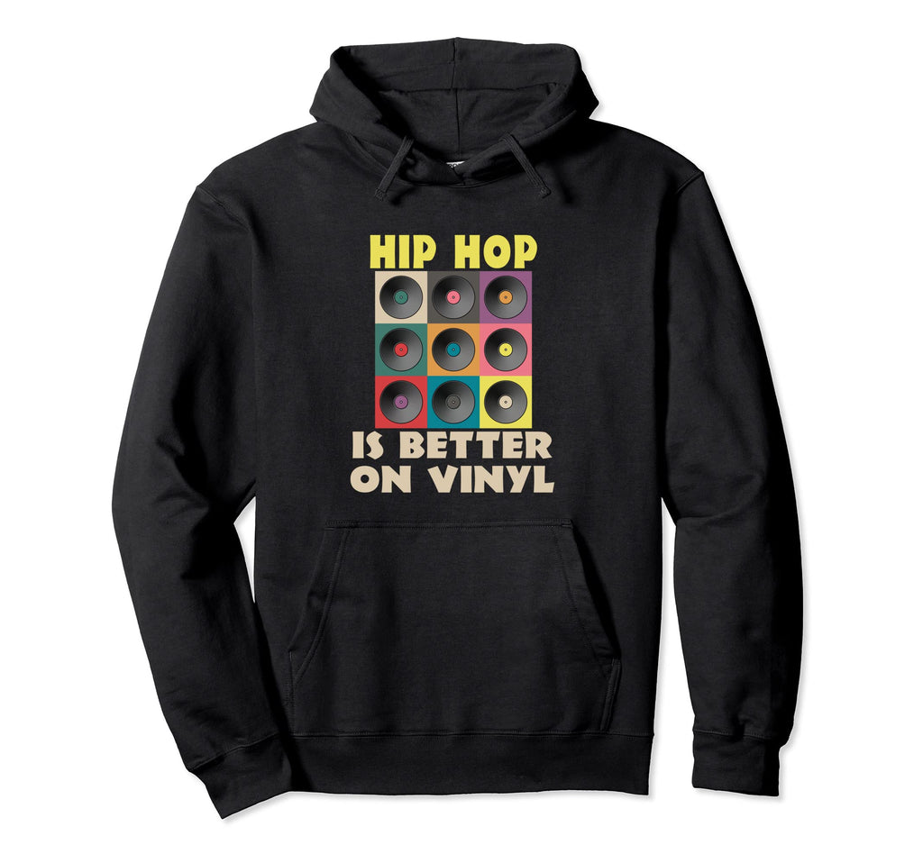 Vinyl Record Lover Hip Hop Is Better Lp Hoodie - Streetwear Style Unisex - T-Shirt, Sweatshirt, Hoodie