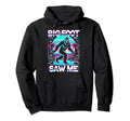 Bigfoot Saw Me But Nobody Believes Hoodie - Fun Novelty Design Men Women - T-Shirt, Sweatshirt, Hoodie