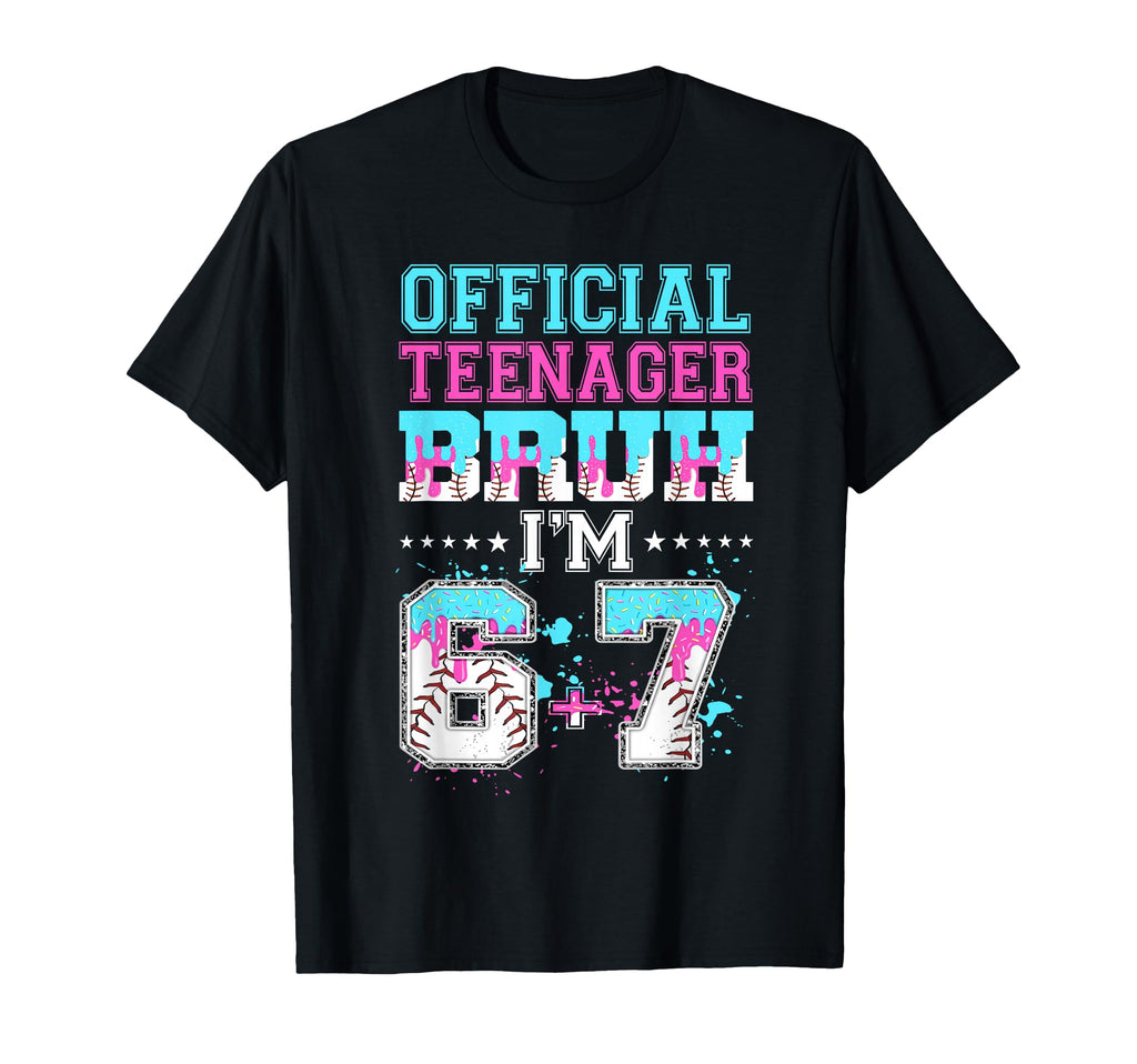 Teenager Bruh Im 6 7 13Th Birthday T-Shirt - Streetwear Style Men Women - T-Shirt, Sweatshirt, Hoodie