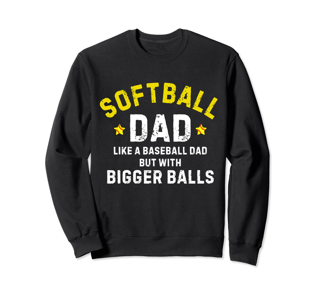 Softball Dad Like Baseball But Sweatshirt - Casual Everyday Wear Men Women - T-Shirt, Sweatshirt, Hoodie