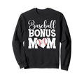 Baseball Bonus Mom Sweatshirt - Graphic Print Unisex - T-Shirt, Sweatshirt, Hoodie