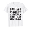 Baseball Players Have Prettiest T-Shirt - Fun Novelty Design Men Women - T-Shirt, Sweatshirt, Hoodie