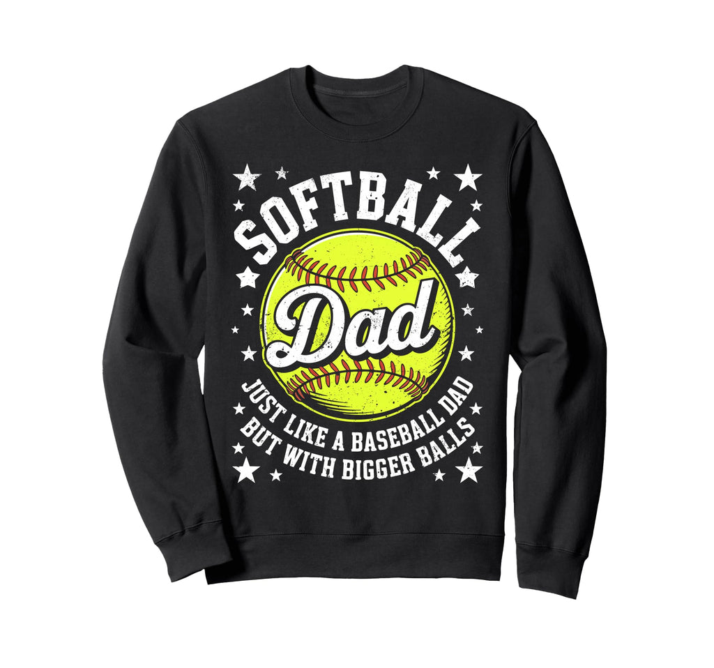 Softball Dad Like Baseball But Sweatshirt - Unique Graphic Men Women - T-Shirt, Sweatshirt, Hoodie