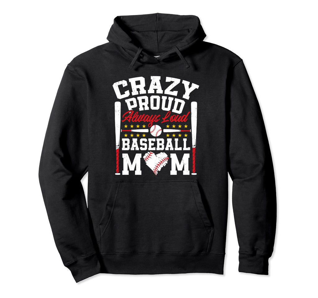 Crazy Proud Always Loud Funny Baseball Hoodie - Streetwear Style Men Women - T-Shirt, Sweatshirt, Hoodie