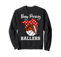 Busy Raising Ballers Volleyball Sweatshirt - Streetwear Style Men Women - T-Shirt, Sweatshirt, Hoodie