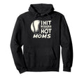 I Hit Baseball Bombs Hot Moms Baseball Hoodie - Trendy Graphic Men Women - T-Shirt, Sweatshirt, Hoodie