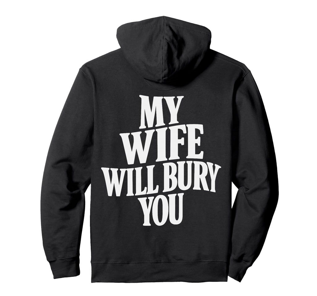 Back My Wife Will Bury You Hoodie - Streetwear Style for Adults - T-Shirt, Sweatshirt, Hoodie