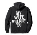 Back My Wife Will Bury You Hoodie - Streetwear Style for Adults - T-Shirt, Sweatshirt, Hoodie