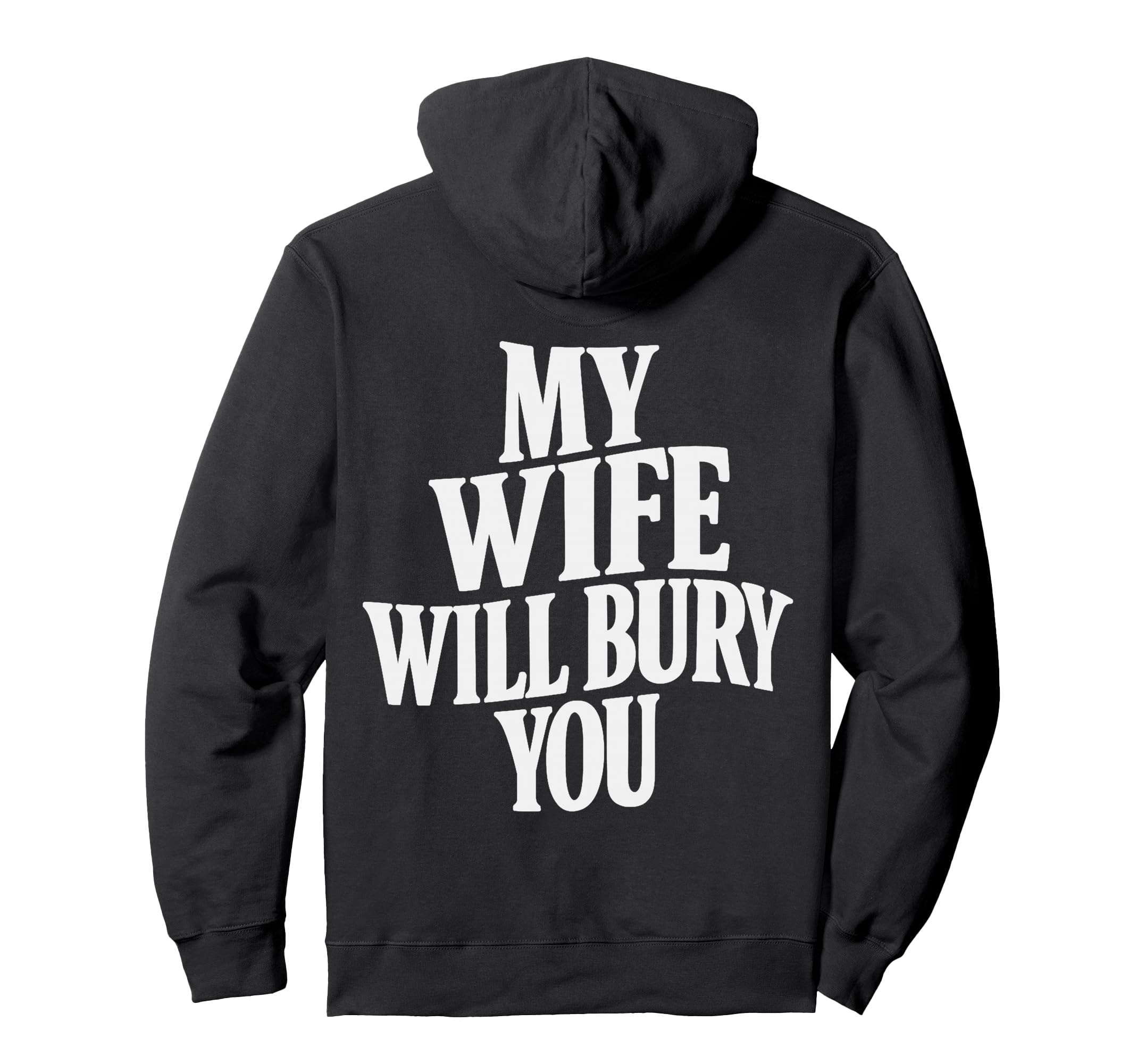 Back My Wife Will Bury You Hoodie - Streetwear Style for Adults - T-Shirt, Sweatshirt, Hoodie